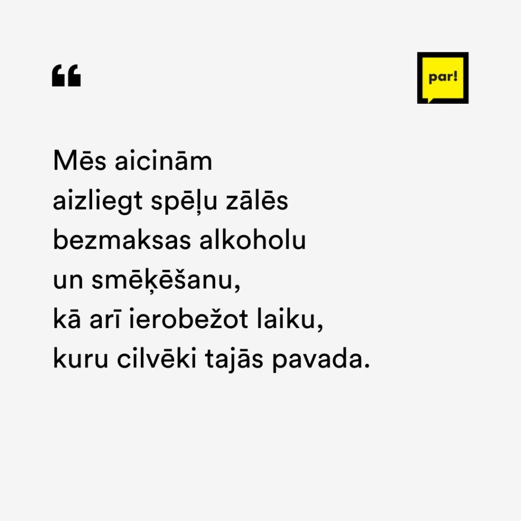 Mēs aicinām aizliegt spēļu zālēs bezmaksas alkoholu un smēķēšanu, kā arī ierobežot laiku, kuru cilvēki tajās pavada.